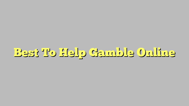 Best To Help Gamble Online