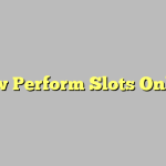 How Perform Slots Online